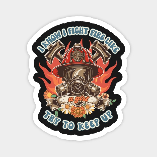 Firefighter woman Fire girl floral groovy funny sarcastic quote I know I fight fire like a girl try to keep up Magnet by HomeCoquette