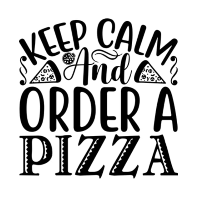 Keep Calm and Order Pizza Cute Pizza by sarcasmandadulting