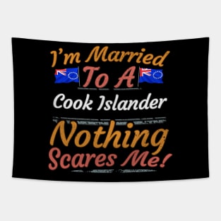 I'm Married To A Cook Islander Nothing Scares Me - Gift for Cook Islander From Cook Islands Oceania,Polynesia, Tapestry