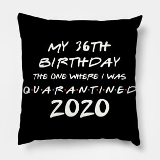My 36th Birthday In Quarantine Pillow