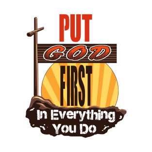 Put God First in Everything you do T-Shirt