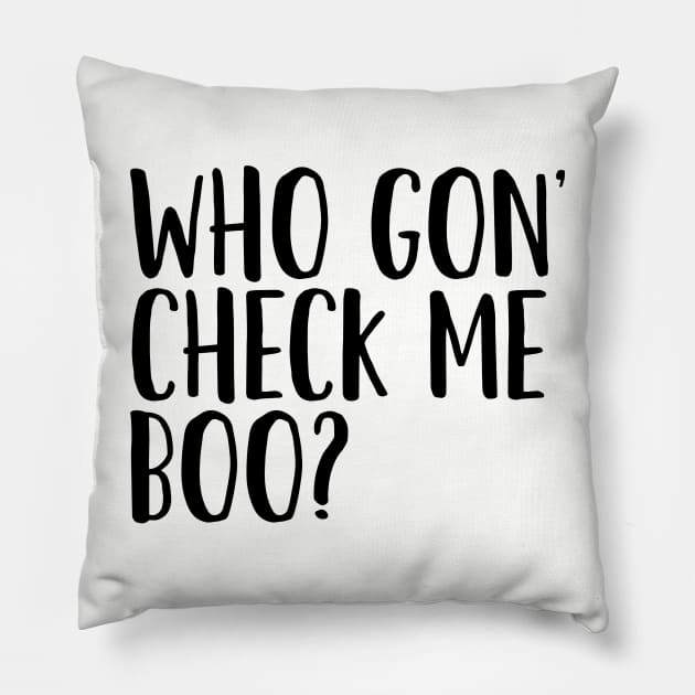 Who Gon' Check Me Boo? Pillow by mivpiv