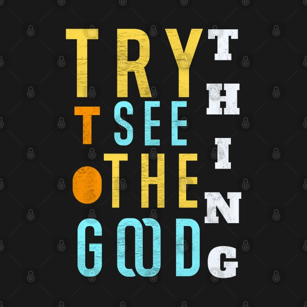 Try to see the good thing by FIFTY CLOTH