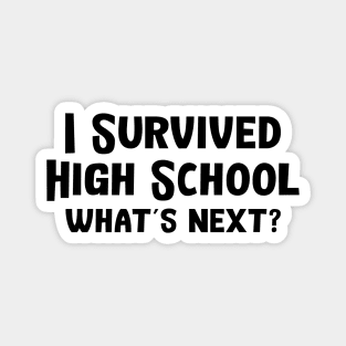 I Survived High School What's Next Magnet