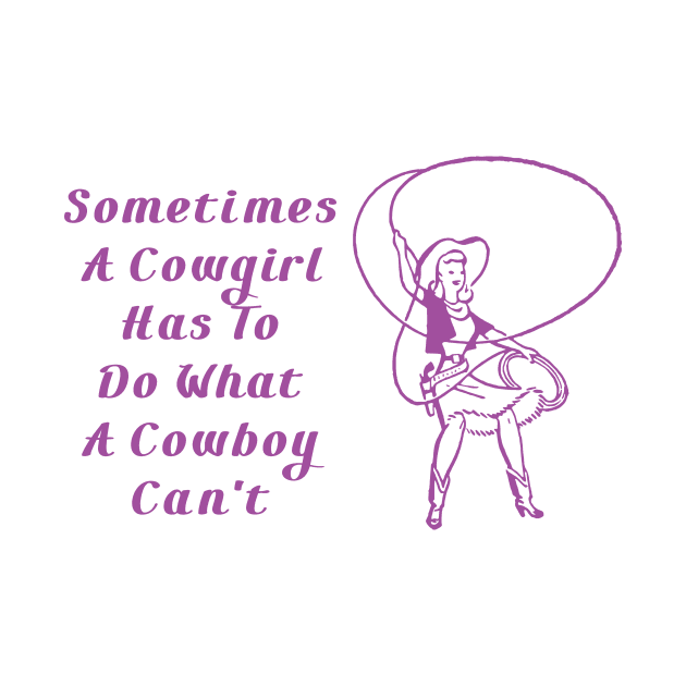 Sometimes A Cowgirl Has To Do What A Cowboy Can't by kat2016