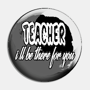 teacher i ll be there for you Pin