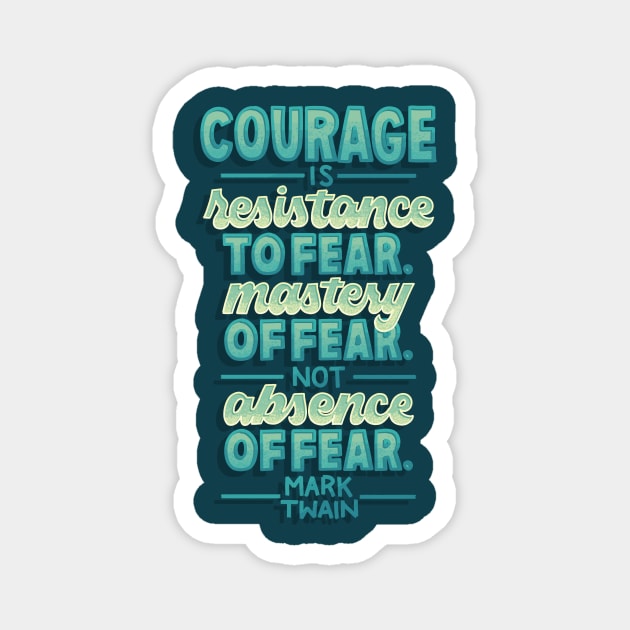 Courage is Not Absence of Fear Magnet by polliadesign