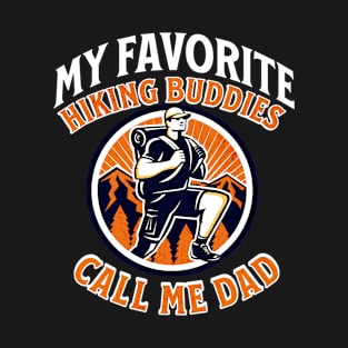 My favorite hiking buddies call me dad, hiking buddies, hiking dad, hiking lover T-Shirt