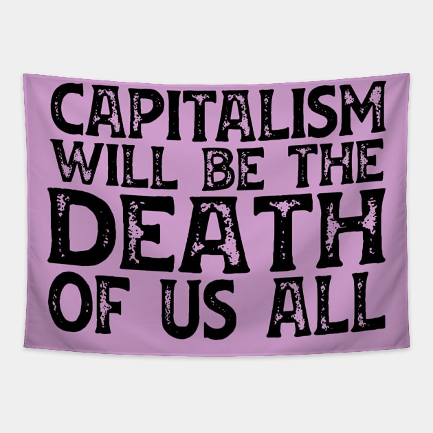 Irreverent truths: Capitalism will be the death of us all (black text) Tapestry by Ofeefee