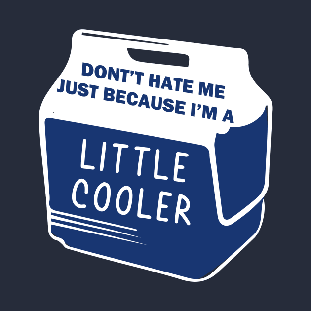 Dont Hate Me Just Because Im A Little Cooler by Pop-clothes