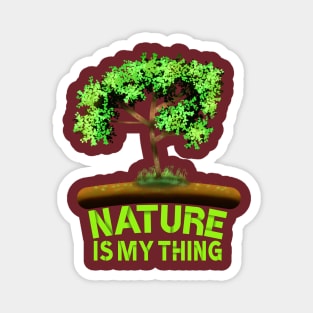 Nature Is My Thing, Tree Art With "Nature Is My Thing" Saying For Nature Lovers Magnet