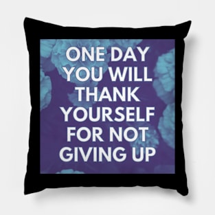 THANK YOURSELF FOR NOT GIVING UP Pillow