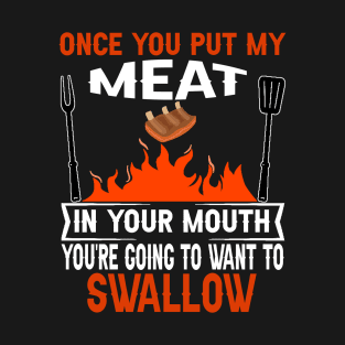 Once You Put My Meat In Your Mouth Funny Grilling BBQ jokes T-Shirt