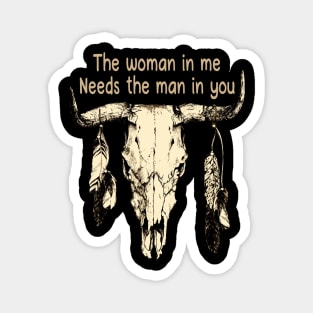 The Woman In Me Needs The Man In You Bull Head Quotes Feathers Magnet