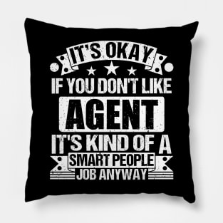 Agent lover It's Okay If You Don't Like Agent It's Kind Of A Smart People job Anyway Pillow