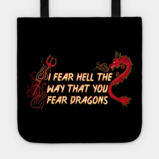 I Fear Hell the Way That You Fear Dragons. Atheist all the way. Tote