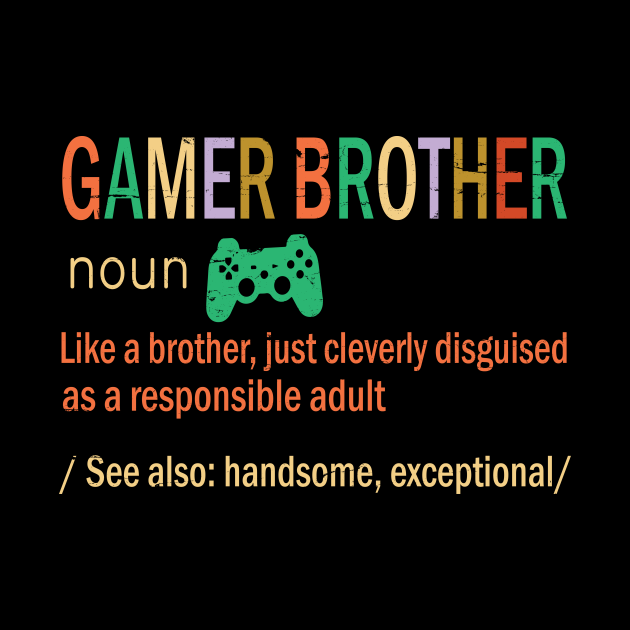 Gamer Brother Like A Brother Just Coleverly Disguised As A Responsible