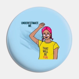 Underestimate Me That Will Be Fun Pin