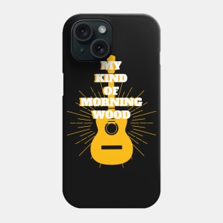 My Kind of Morning Wood - Guitar Player Musician Guitarist Funny Puns Phone Case