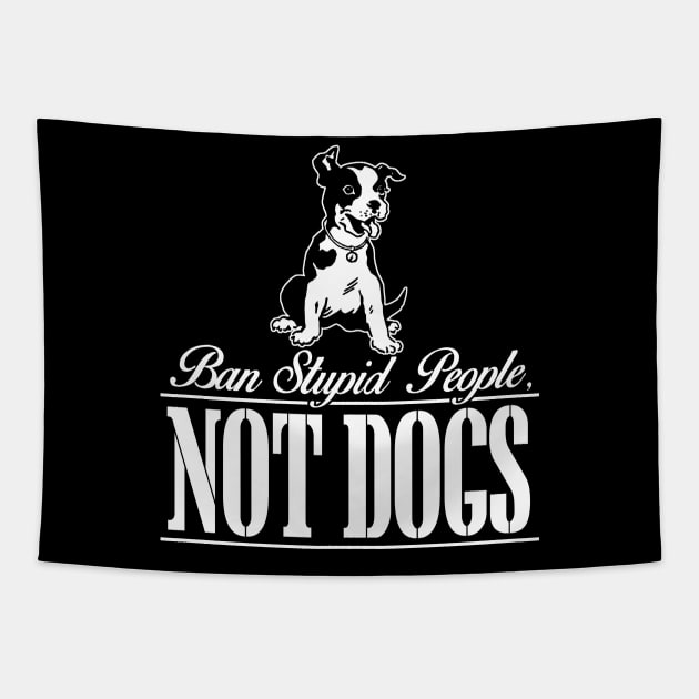 Ban Stupid People NOT DOGS Tapestry by Art_Zone