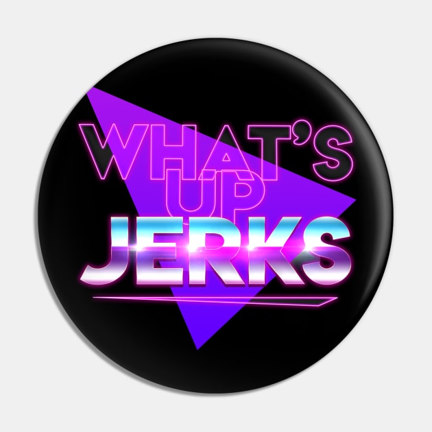 What's Up Jerks? Pin by How Did This Get Made?