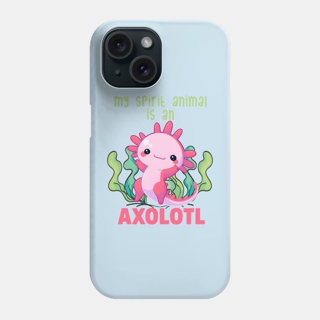 My Spirit Animal is An Axolotl Phone Case by LaainStudios