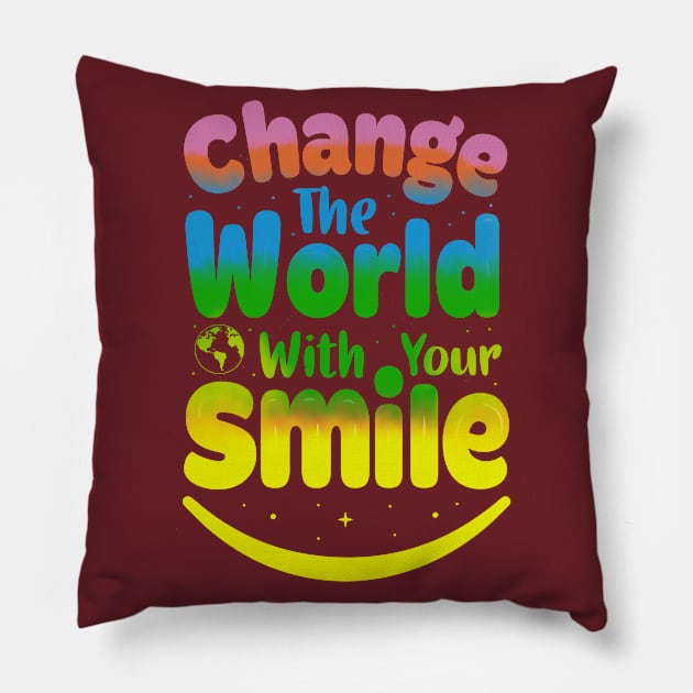 change yhe world with yout smile Pillow by belokankiri