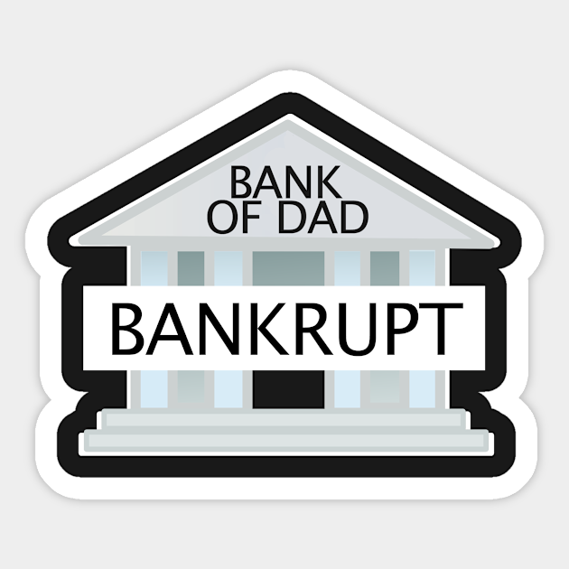 Bank Of Dad Bankrupt Fathers Day Sticker Teepublic