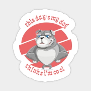 this day's my dog thinks im cool  t-shirt & hoodies gift Magnet