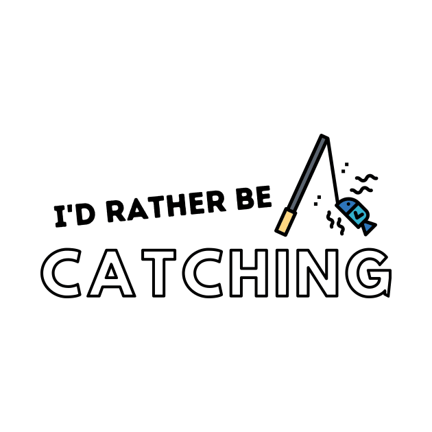 I'd Rather Be Catching Fishing Quotes by gillys