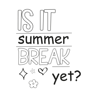 Is It Summer Break Yet ?, Kids Summer, Last Day Of School, Summer Teacher, Teacher End Of Year T-Shirt