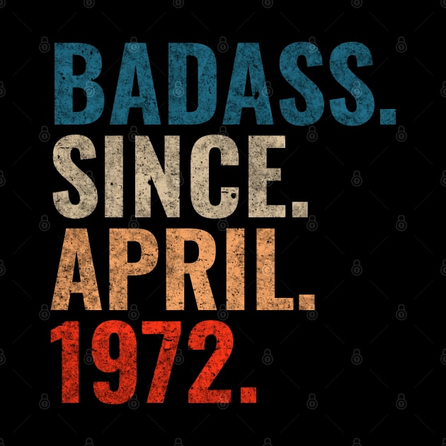 Badass since April 1972 Retro 1972 Happy Birthday shirt by TeeLogic