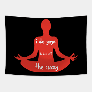 I Do Yoga to Burn Off The Crazy - Yoga lover design illustration Tapestry