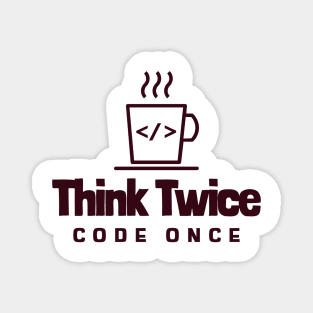 Coder's Motto - Think Twice, Code Once - Coffee Cup Magnet