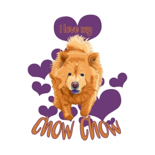 I Love My Chow Chow! Especially for Chow Chow Dog Lovers! T-Shirt