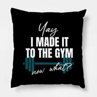 i made it to the Gym, Now What? Pillow