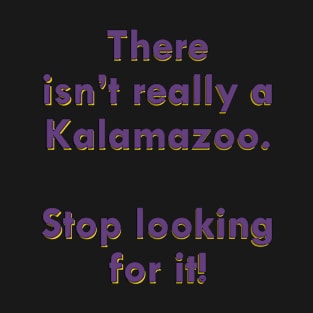 There isn't really a Kalamazoo! T-Shirt