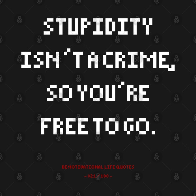 DLQ Stupidity Is Not A Crime So You're Free To Go by GraphicsGarageProject