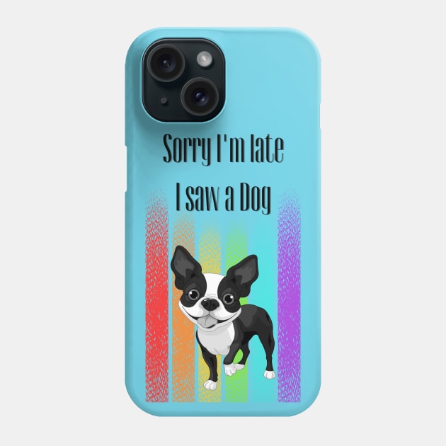 Sorry I'm late I saw a Dog ! Phone Case by Barts Arts