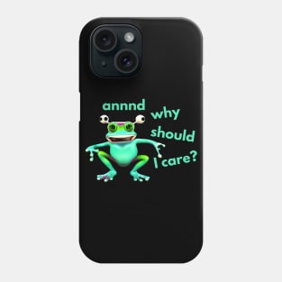 And Why Should I Care Frog Phone Case