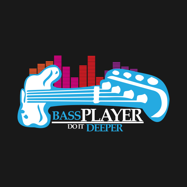 Bass Player Do It Deeper Guitarist by GDLife