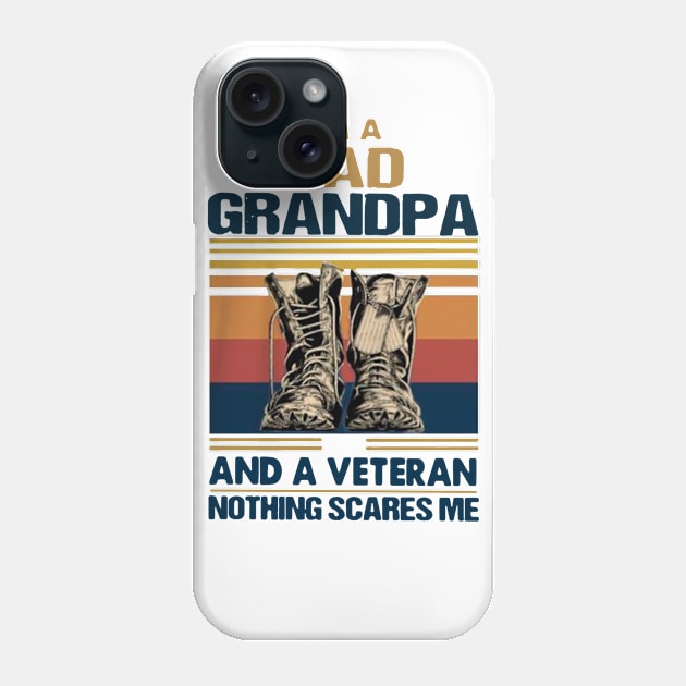 I’m A Dad Grandpa And A Veteran Nothing Scares Me Phone Case by janetradioactive