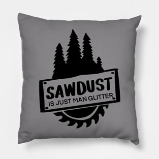 Sawdust is Just Man Glitter t-shirt Pillow