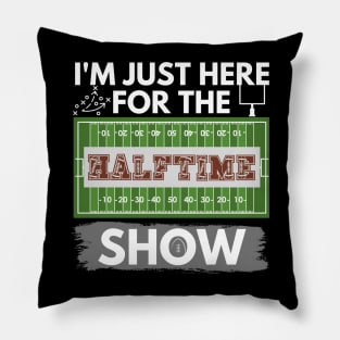 I'm Just Here for The Halftime Show Pillow