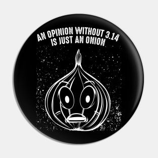 An Opinion Without 3.14 Is Just An Onion - Pi Pun Pin