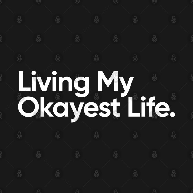 Living My Okayest Life Funny Quote by EverGreene