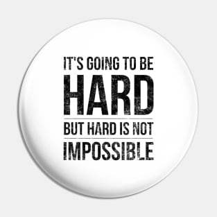 It's Going To Be Hard But Hard Is Not Impossible - Motivational Words Pin