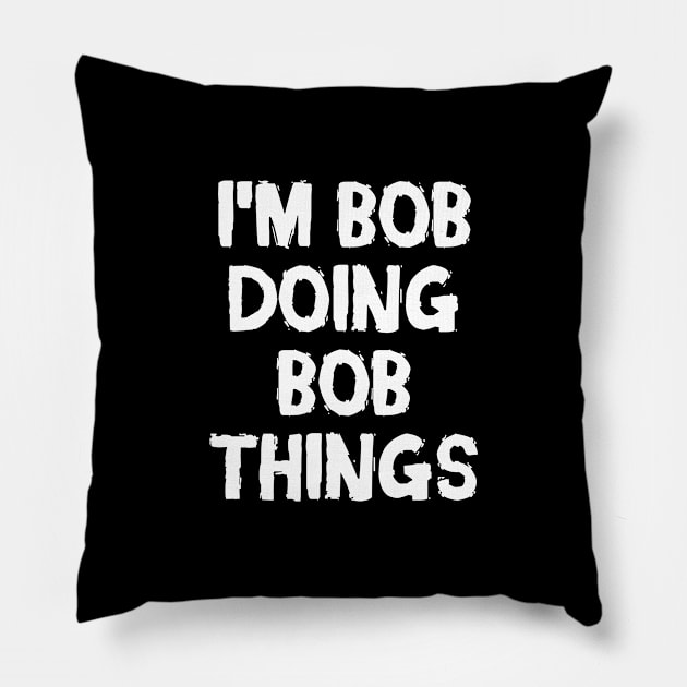 I m Bob doing Bob things Pillow by hoopoe