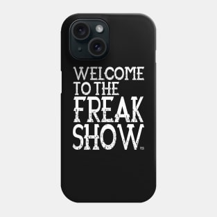 Welcome To The Freak Show Phone Case