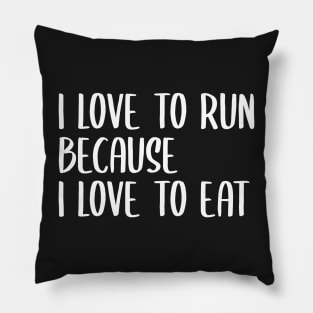 i love to run because i love to eat Pillow